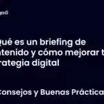Qué es un briefing de contenido y cómo mejorar tu estrategia digital