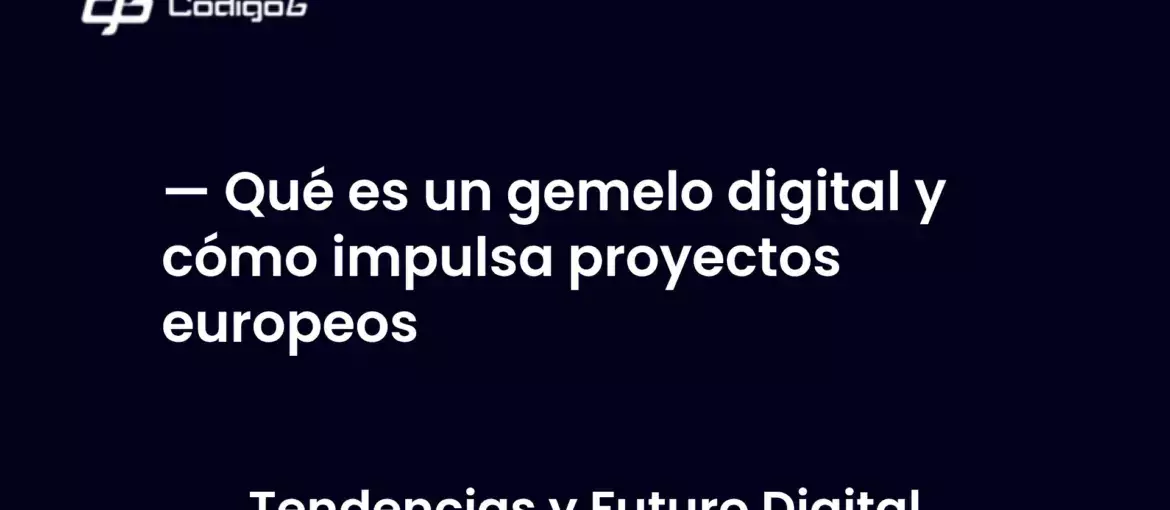 imagen destacada del post con un texto en el centro que dice Qué es un gemelo digital y cómo impulsa proyectos europeos y abajo del texto aparece la categoria del post
