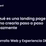 Qué es una landing page y cómo crearla paso a paso eficazmente