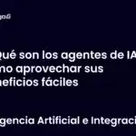 Qué son los agentes de IA y cómo aprovechar sus beneficios fáciles