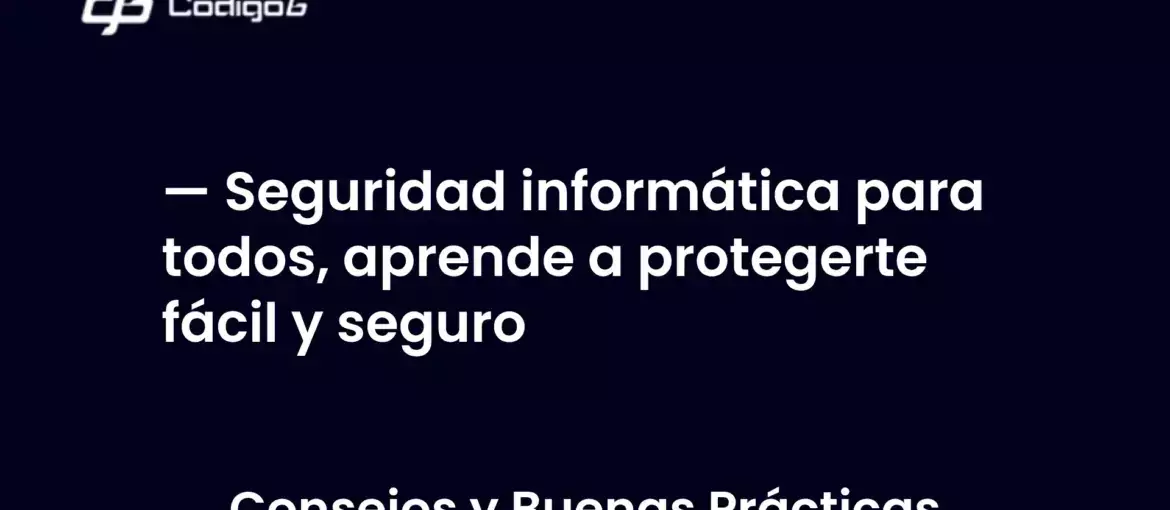 imagen destacada del post con un texto en el centro que dice Seguridad informática para todos, aprende a protegerte fácil y seguro y abajo del texto aparece la categoria del post