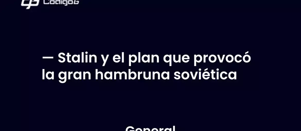 imagen destacada del post con un texto en el centro que dice Stalin y el plan que provocó la gran hambruna soviética y abajo del texto aparece la categoria del post