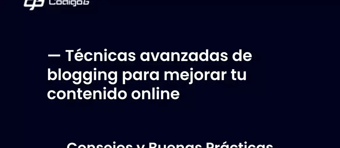 imagen destacada del post con un texto en el centro que dice Técnicas avanzadas de blogging para mejorar tu contenido online y abajo del texto aparece la categoria del post