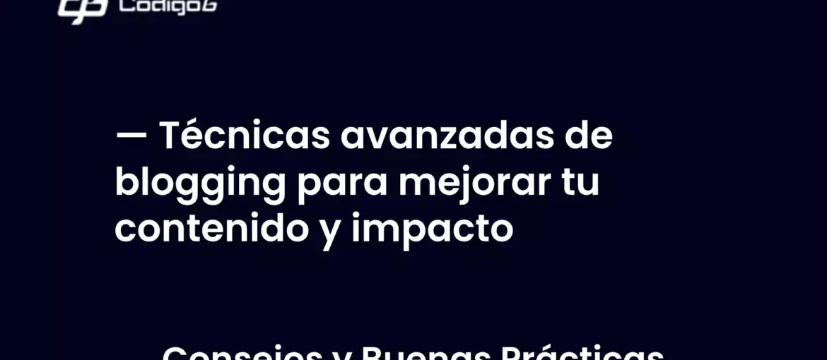 imagen destacada del post con un texto en el centro que dice Técnicas avanzadas de blogging para mejorar tu contenido y impacto y abajo del texto aparece la categoria del post