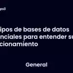 Tipos de bases de datos esenciales para entender su funcionamiento