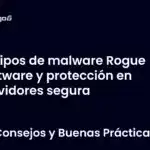 Tipos de malware Rogue software y protección en servidores segura
