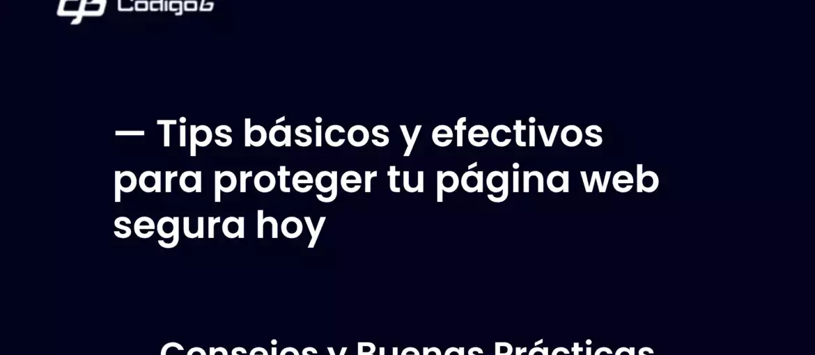 imagen destacada del post con un texto en el centro que dice Tips básicos y efectivos para proteger tu página web segura hoy y abajo del texto aparece la categoria del post