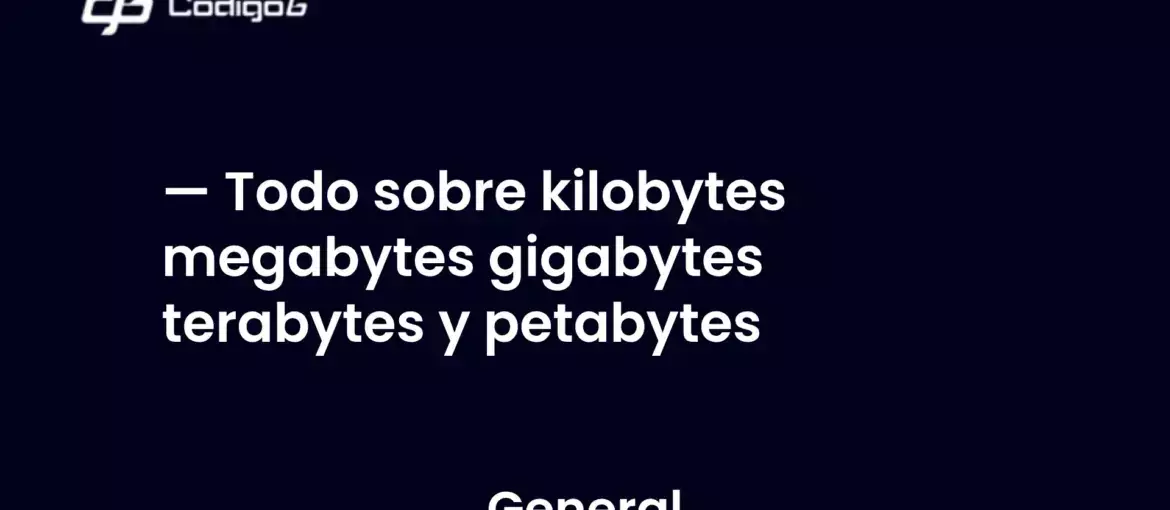 imagen destacada del post con un texto en el centro que dice Todo sobre kilobytes megabytes gigabytes terabytes y petabytes y abajo del texto aparece la categoria del post