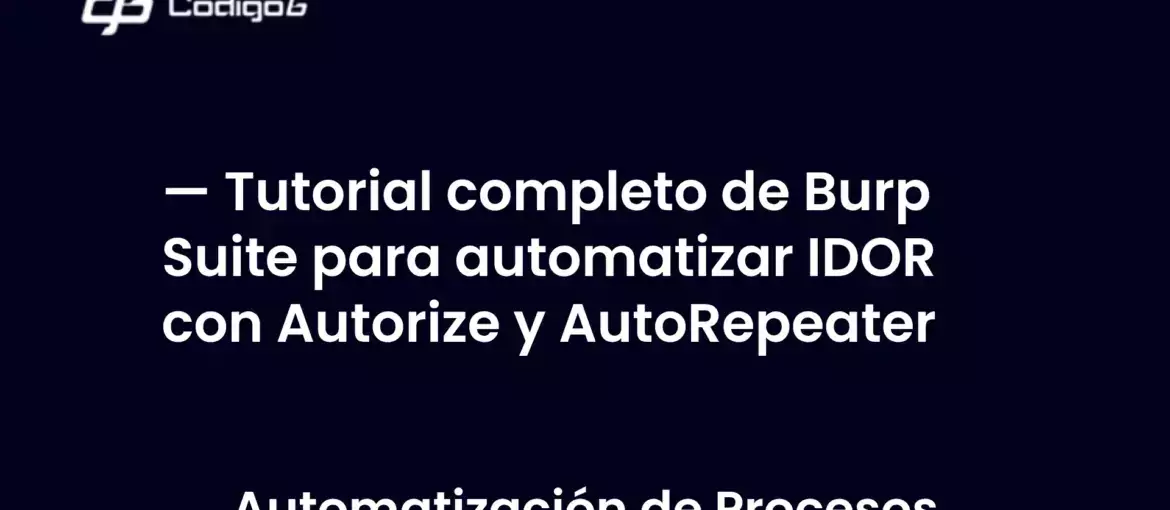 imagen destacada del post con un texto en el centro que dice Tutorial completo de Burp Suite para automatizar IDOR con Autorize y AutoRepeater y abajo del texto aparece la categoria del post