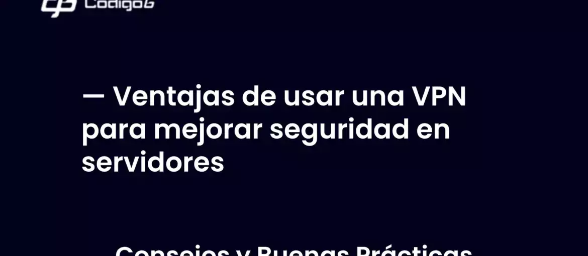 imagen destacada del post con un texto en el centro que dice Ventajas de usar una VPN para mejorar seguridad en servidores y abajo del texto aparece la categoria del post