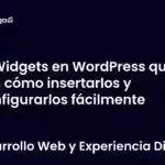 Widgets en WordPress qué son cómo insertarlos y configurarlos fácilmente