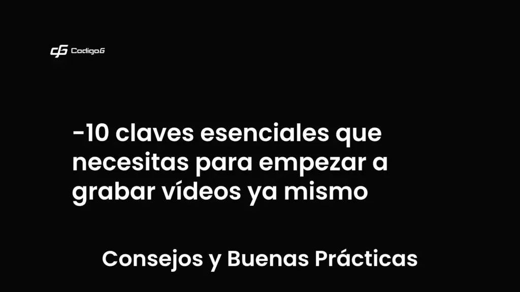 imagen destacada del post con un texto en el centro que dice 10 claves esenciales que necesitas para empezar a grabar vídeos ya mismo y abajo del texto aparece la categoria del post que es Consejos y Buenas Prácticas