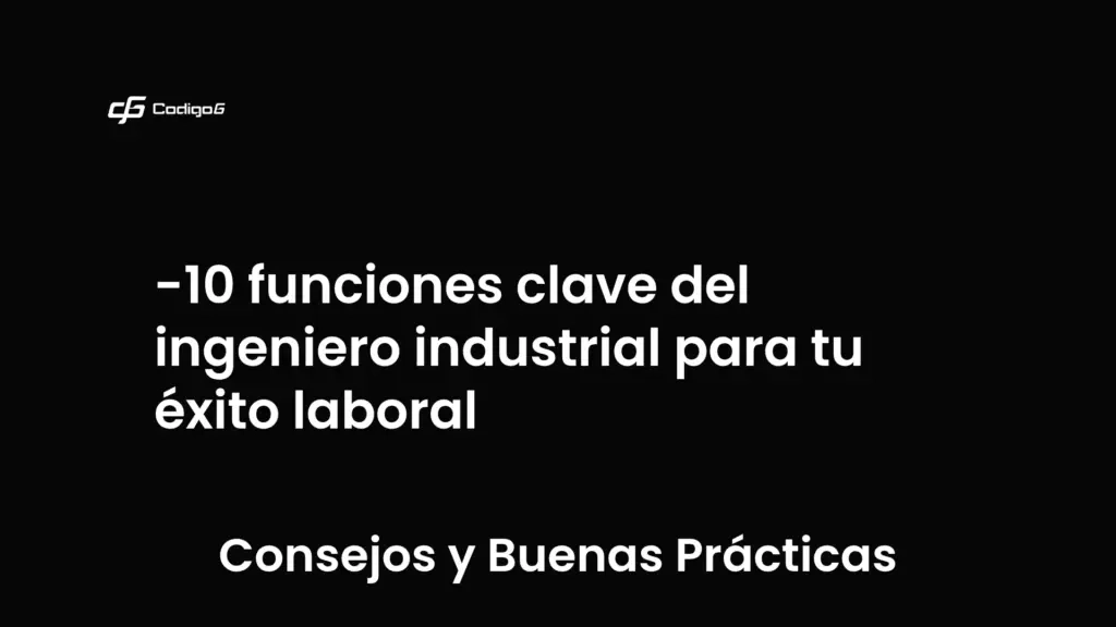 imagen destacada del post con un texto en el centro que dice 10 funciones clave del ingeniero industrial para tu éxito laboral y abajo del texto aparece la categoria del post que es Consejos y Buenas Prácticas