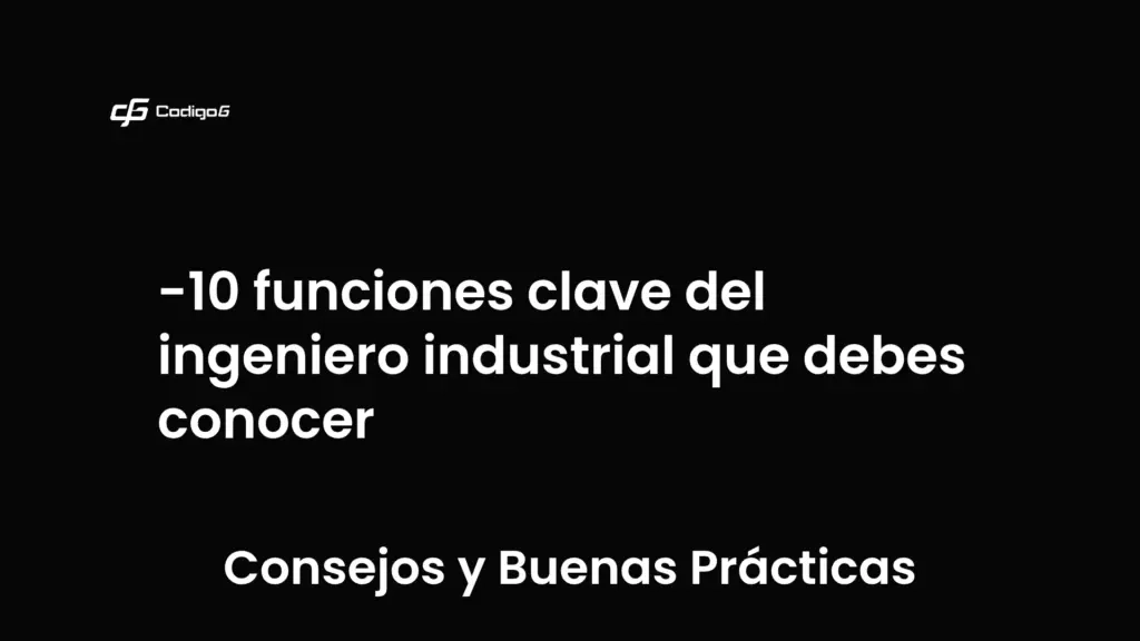 imagen destacada del post con un texto en el centro que dice 10 funciones clave del ingeniero industrial que debes conocer y abajo del texto aparece la categoria del post que es Consejos y Buenas Prácticas