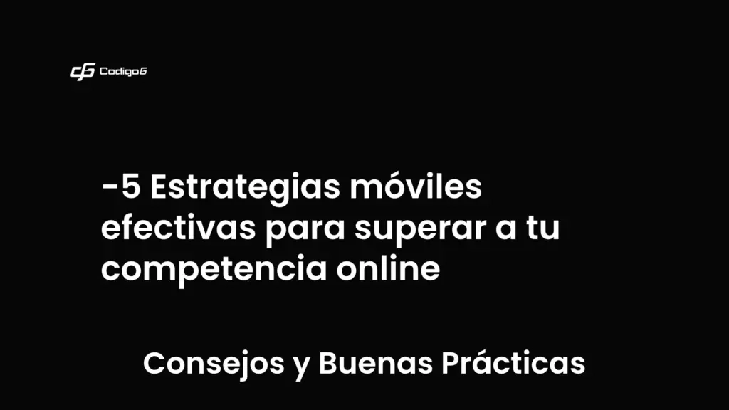 imagen destacada del post con un texto en el centro que dice 5 Estrategias móviles efectivas para superar a tu competencia online y abajo del texto aparece la categoria del post que es Consejos y Buenas Prácticas