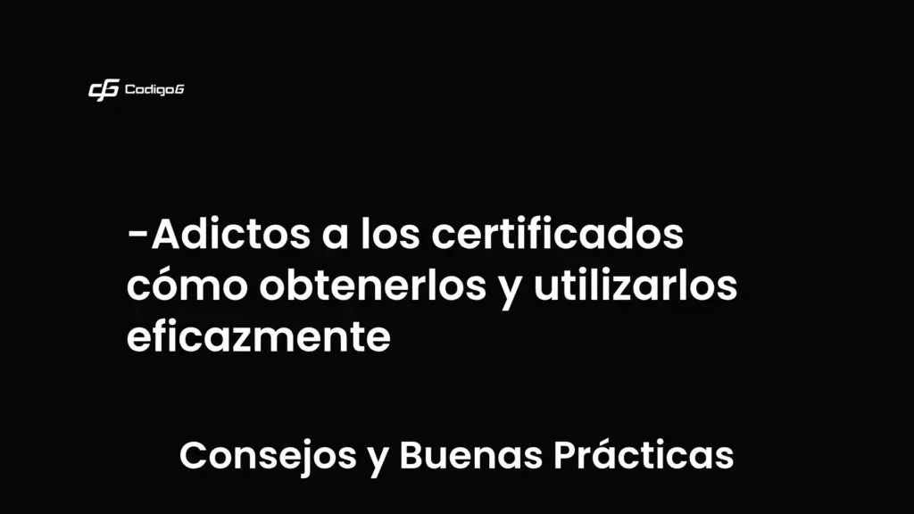 imagen destacada del post con un texto en el centro que dice Adictos a los certificados cómo obtenerlos y utilizarlos eficazmente y abajo del texto aparece la categoria del post que es Consejos y Buenas Prácticas