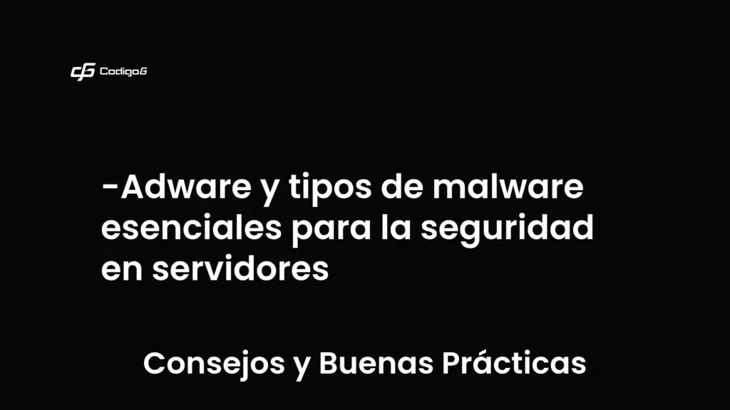 imagen destacada del post con un texto en el centro que dice Adware y tipos de malware esenciales para la seguridad en servidores y abajo del texto aparece la categoria del post que es Consejos y Buenas Prácticas