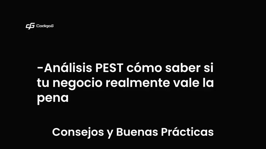 imagen destacada del post con un texto en el centro que dice Análisis PEST cómo saber si tu negocio realmente vale la pena y abajo del texto aparece la categoria del post que es Consejos y Buenas Prácticas