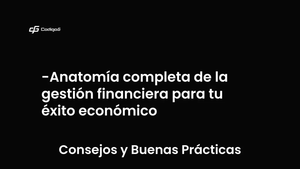 imagen destacada del post con un texto en el centro que dice Anatomía completa de la gestión financiera para tu éxito económico y abajo del texto aparece la categoria del post que es Consejos y Buenas Prácticas