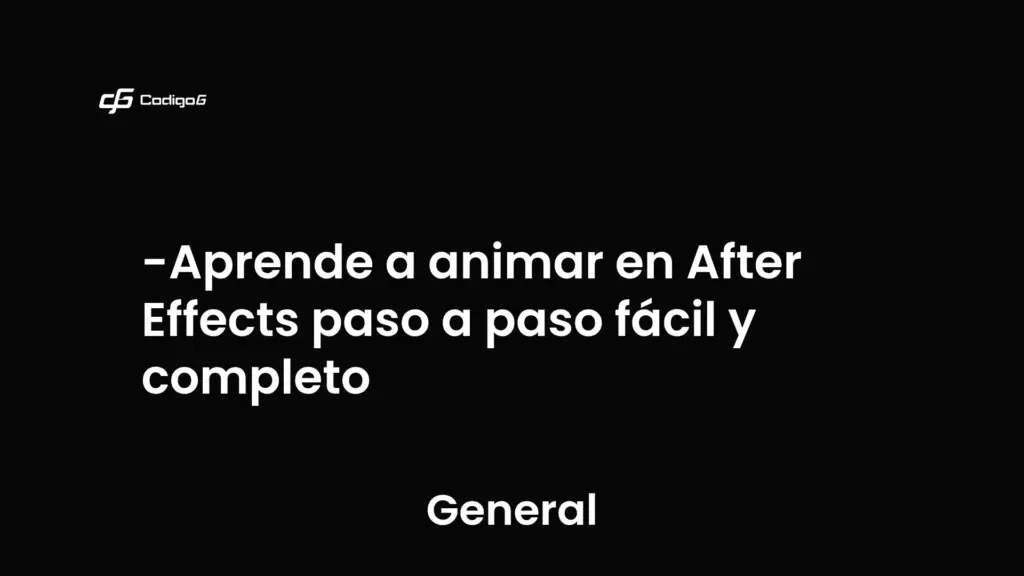 imagen destacada del post con un texto en el centro que dice Aprende a animar en After Effects paso a paso fácil y completo y abajo del texto aparece la categoria del post que es General