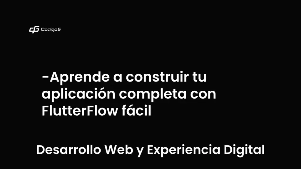 imagen destacada del post con un texto en el centro que dice Aprende a construir tu aplicación completa con FlutterFlow fácil y abajo del texto aparece la categoria del post que es Desarrollo Web y Experiencia Digital