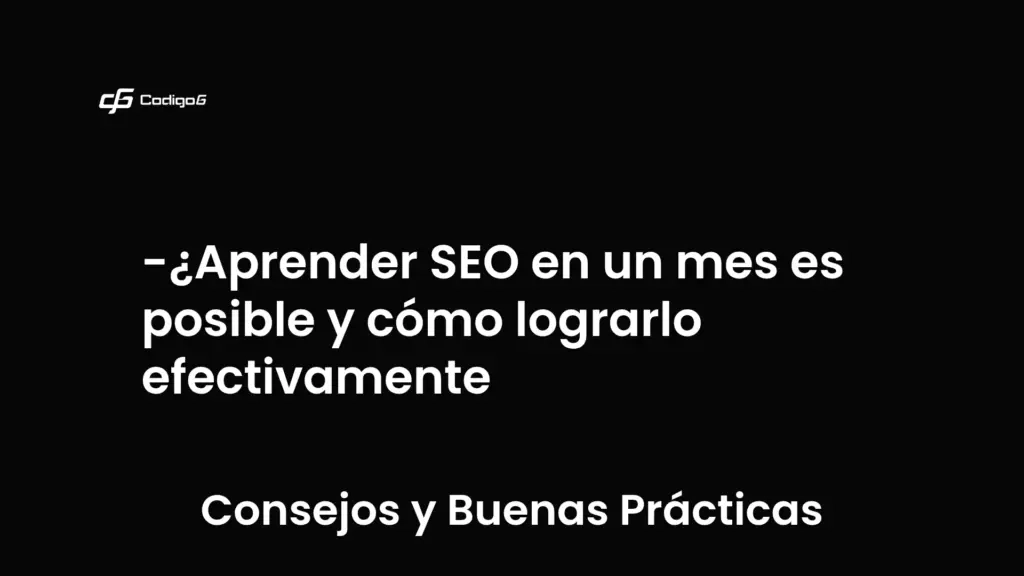 imagen destacada del post con un texto en el centro que dice ¿Aprender SEO en un mes es posible y cómo lograrlo efectivamente y abajo del texto aparece la categoria del post que es Consejos y Buenas Prácticas