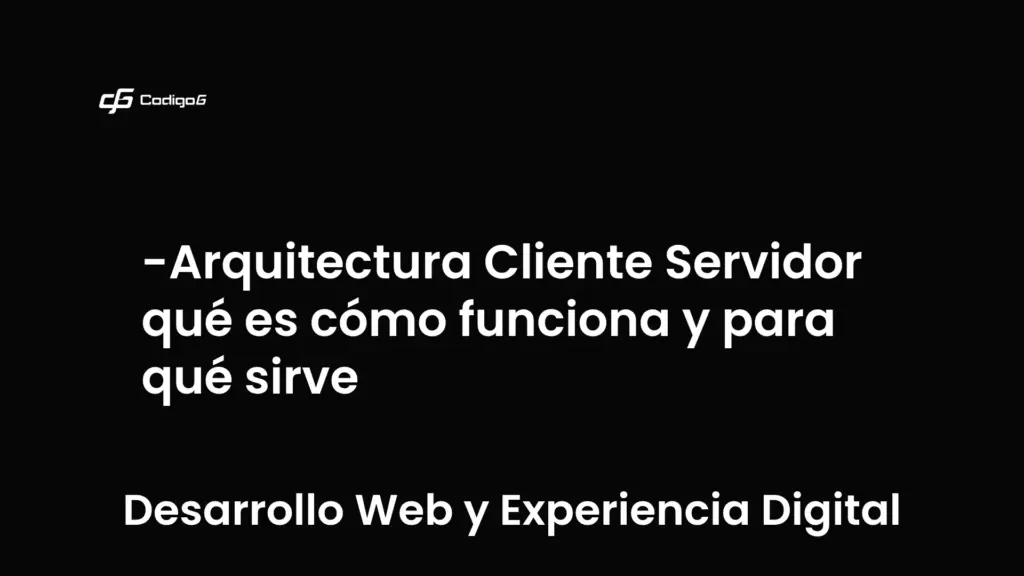 imagen destacada del post con un texto en el centro que dice Arquitectura Cliente Servidor qué es cómo funciona y para qué sirve y abajo del texto aparece la categoria del post que es Desarrollo Web y Experiencia Digital