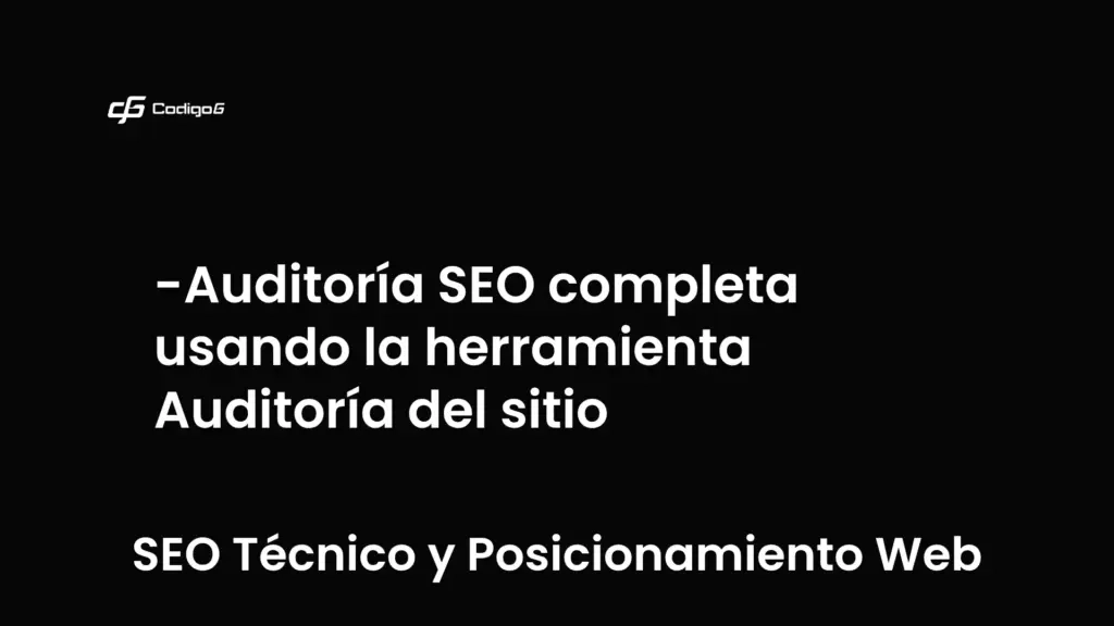 imagen destacada del post con un texto en el centro que dice Auditoría SEO completa usando la herramienta Auditoría del sitio y abajo del texto aparece la categoria del post que es SEO Técnico y Posicionamiento Web
