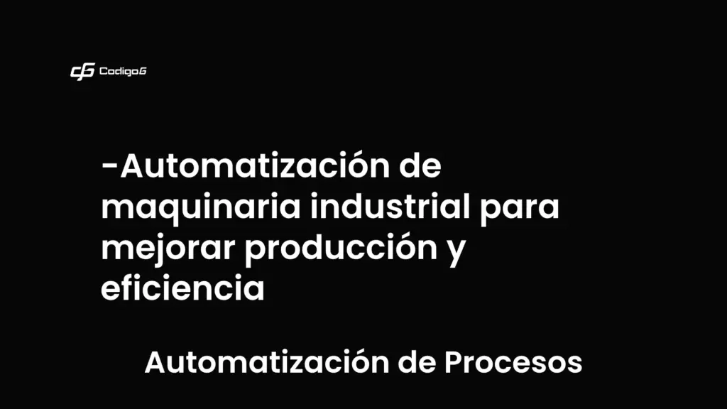 imagen destacada del post con un texto en el centro que dice Automatización de maquinaria industrial para mejorar producción y eficiencia y abajo del texto aparece la categoria del post que es Automatización de Procesos