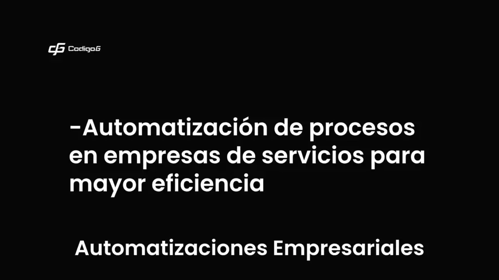 imagen destacada del post con un texto en el centro que dice Automatización de procesos en empresas de servicios para mayor eficiencia y abajo del texto aparece la categoria del post que es Automatizaciones Empresariales