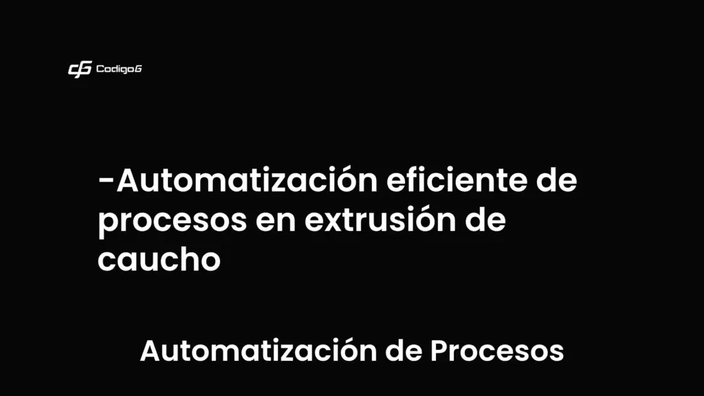 imagen destacada del post con un texto en el centro que dice Automatización eficiente de procesos en extrusión de caucho y abajo del texto aparece la categoria del post que es Automatización de Procesos