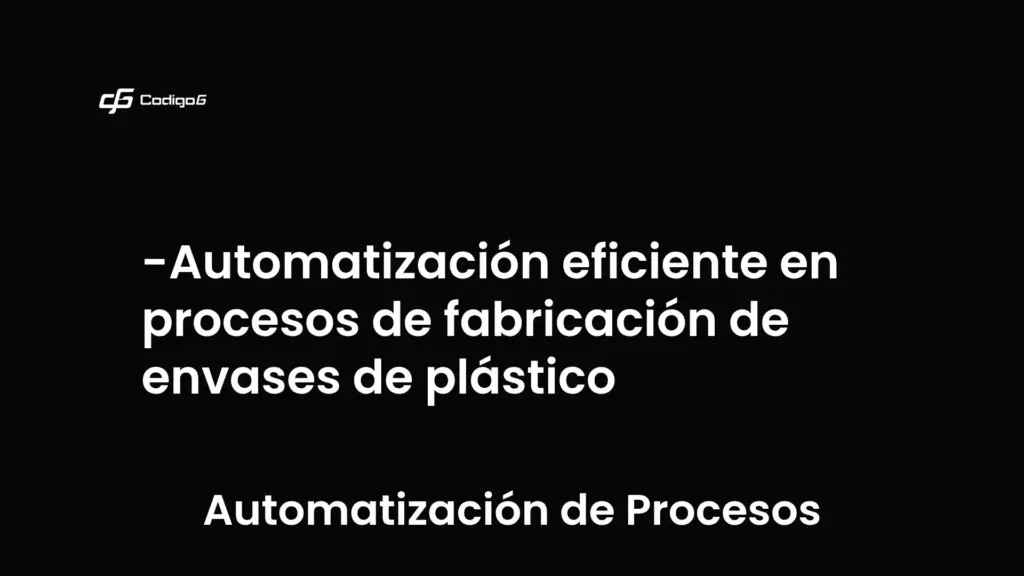 imagen destacada del post con un texto en el centro que dice Automatización eficiente en procesos de fabricación de envases de plástico y abajo del texto aparece la categoria del post que es Automatización de Procesos