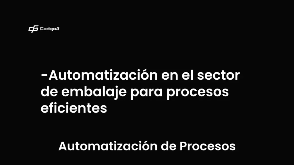 imagen destacada del post con un texto en el centro que dice Automatización en el sector de embalaje para procesos eficientes y abajo del texto aparece la categoria del post que es Automatización de Procesos