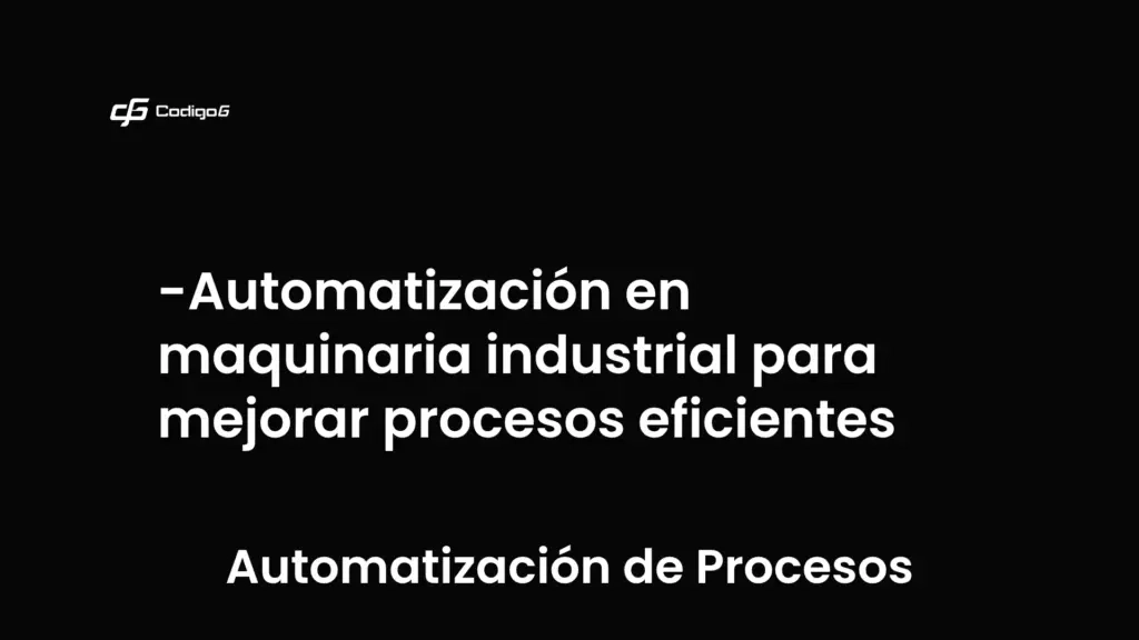 imagen destacada del post con un texto en el centro que dice Automatización en maquinaria industrial para mejorar procesos eficientes y abajo del texto aparece la categoria del post que es Automatización de Procesos