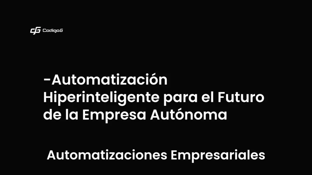 imagen destacada del post con un texto en el centro que dice Automatización Hiperinteligente para el Futuro de la Empresa Autónoma y abajo del texto aparece la categoria del post que es Automatizaciones Empresariales