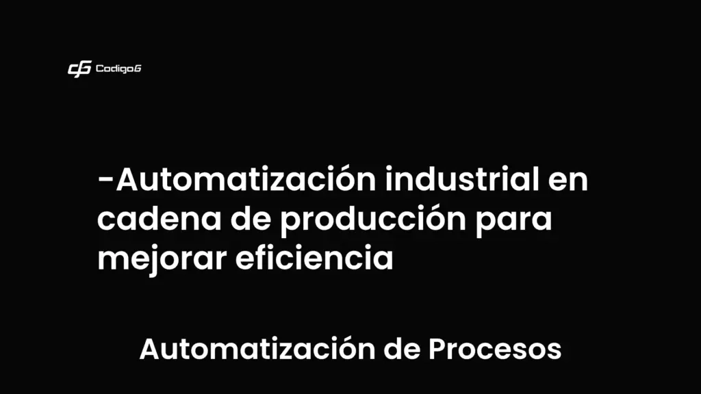 imagen destacada del post con un texto en el centro que dice Automatización industrial en cadena de producción para mejorar eficiencia y abajo del texto aparece la categoria del post que es Automatización de Procesos