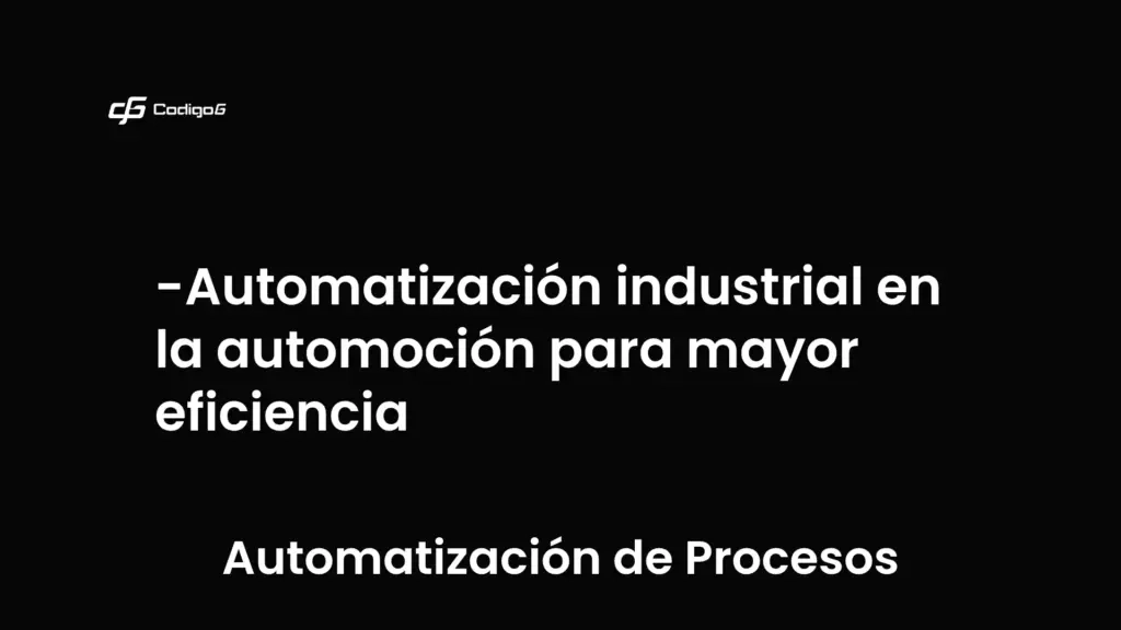 imagen destacada del post con un texto en el centro que dice Automatización industrial en la automoción para mayor eficiencia y abajo del texto aparece la categoria del post que es Automatización de Procesos