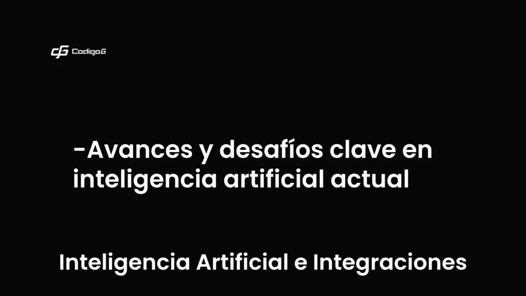 imagen destacada del post con un texto en el centro que dice Avances y desafíos clave en inteligencia artificial actual y abajo del texto aparece la categoria del post que es Inteligencia Artificial e Integraciones