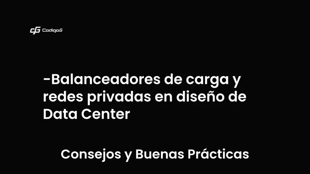 imagen destacada del post con un texto en el centro que dice Balanceadores de carga y redes privadas en diseño de Data Center y abajo del texto aparece la categoria del post que es Consejos y Buenas Prácticas