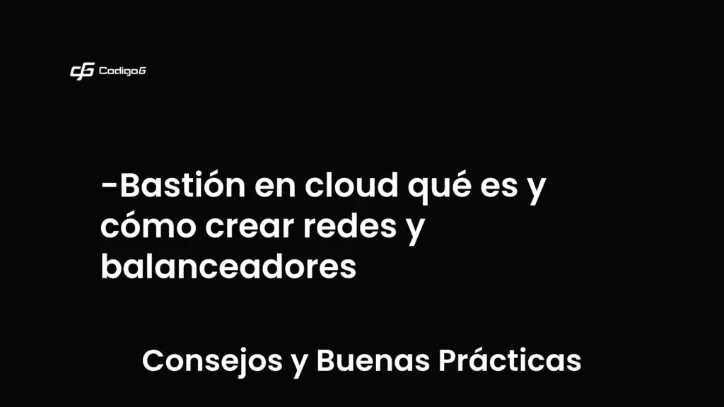 imagen destacada del post con un texto en el centro que dice Bastión en cloud qué es y cómo crear redes y balanceadores y abajo del texto aparece la categoria del post que es Consejos y Buenas Prácticas