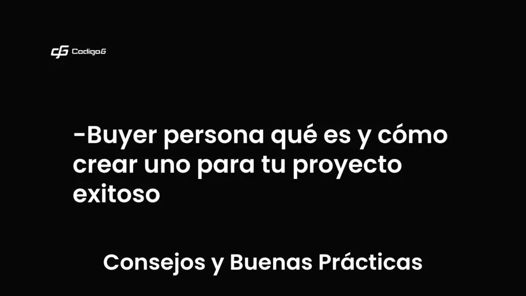 imagen destacada del post con un texto en el centro que dice Buyer persona qué es y cómo crear uno para tu proyecto exitoso y abajo del texto aparece la categoria del post que es Consejos y Buenas Prácticas
