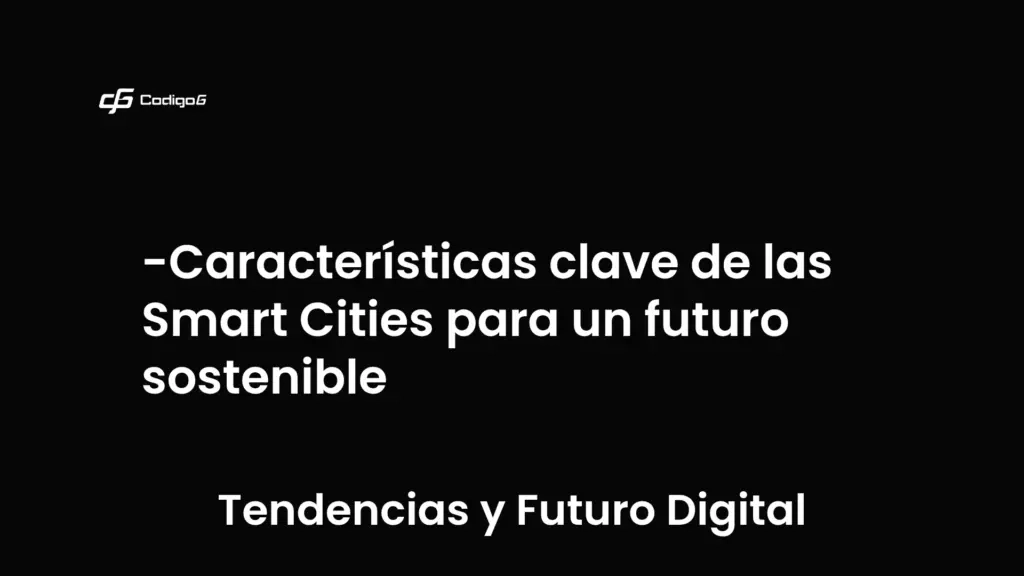 imagen destacada del post con un texto en el centro que dice Características clave de las Smart Cities para un futuro sostenible y abajo del texto aparece la categoria del post que es Tendencias y Futuro Digital