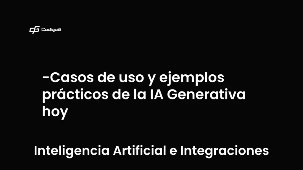 imagen destacada del post con un texto en el centro que dice Casos de uso y ejemplos prácticos de la IA Generativa hoy y abajo del texto aparece la categoria del post que es Inteligencia Artificial e Integraciones