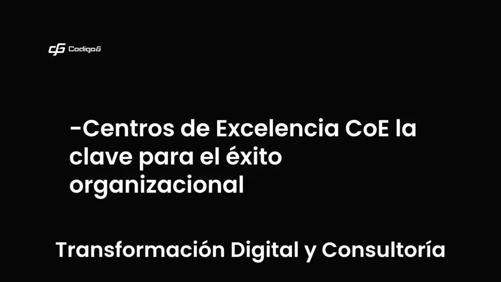 imagen destacada del post con un texto en el centro que dice Centros de Excelencia CoE la clave para el éxito organizacional y abajo del texto aparece la categoria del post que es Transformación Digital y Consultoría