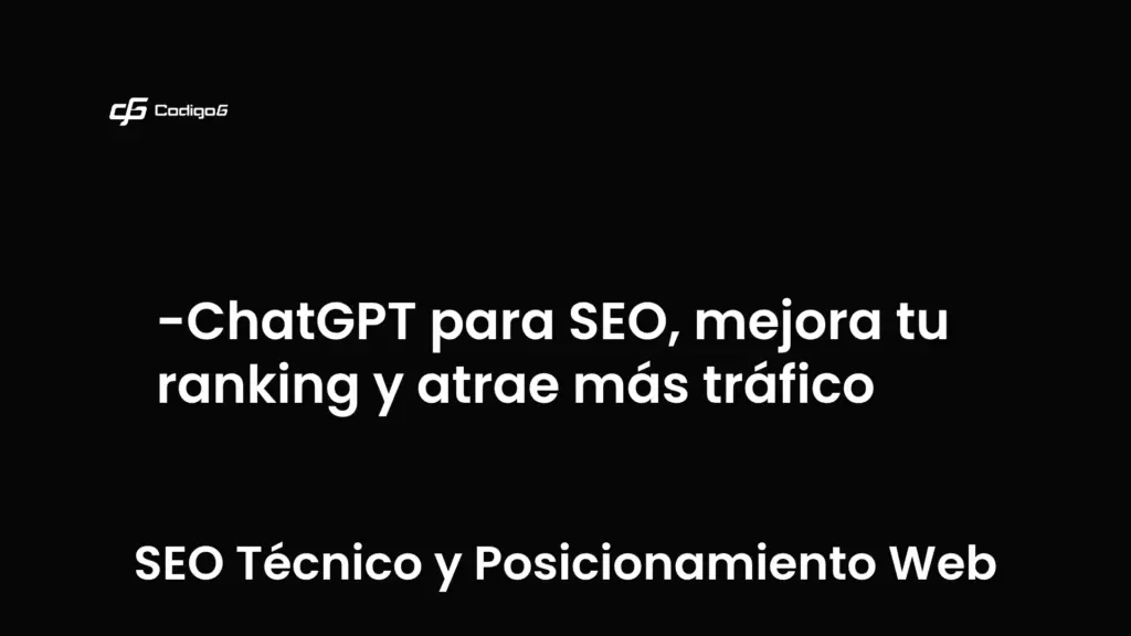 imagen destacada del post con un texto en el centro que dice ChatGPT para SEO, mejora tu ranking y atrae más tráfico y abajo del texto aparece la categoria del post que es SEO Técnico y Posicionamiento Web