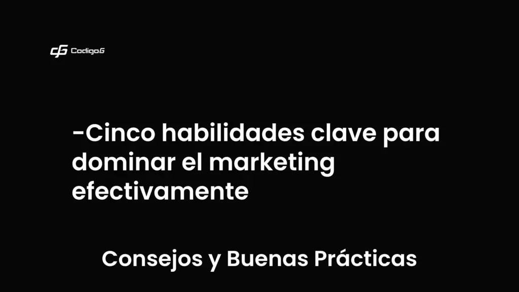 imagen destacada del post con un texto en el centro que dice Cinco habilidades clave para dominar el marketing efectivamente y abajo del texto aparece la categoria del post que es Consejos y Buenas Prácticas