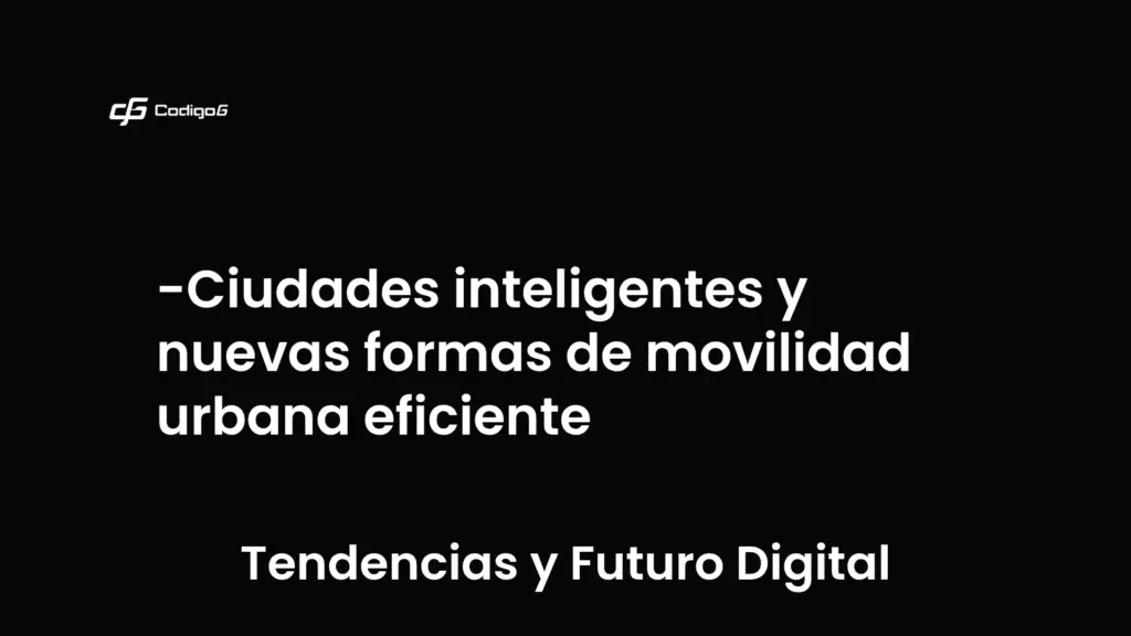 imagen destacada del post con un texto en el centro que dice Ciudades inteligentes y nuevas formas de movilidad urbana eficiente y abajo del texto aparece la categoria del post que es Tendencias y Futuro Digital