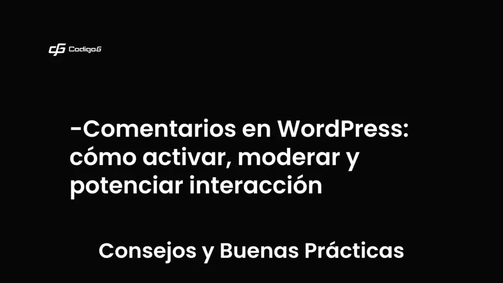 imagen destacada del post con un texto en el centro que dice Comentarios en WordPress: cómo activar, moderar y potenciar interacción y abajo del texto aparece la categoria del post que es Consejos y Buenas Prácticas