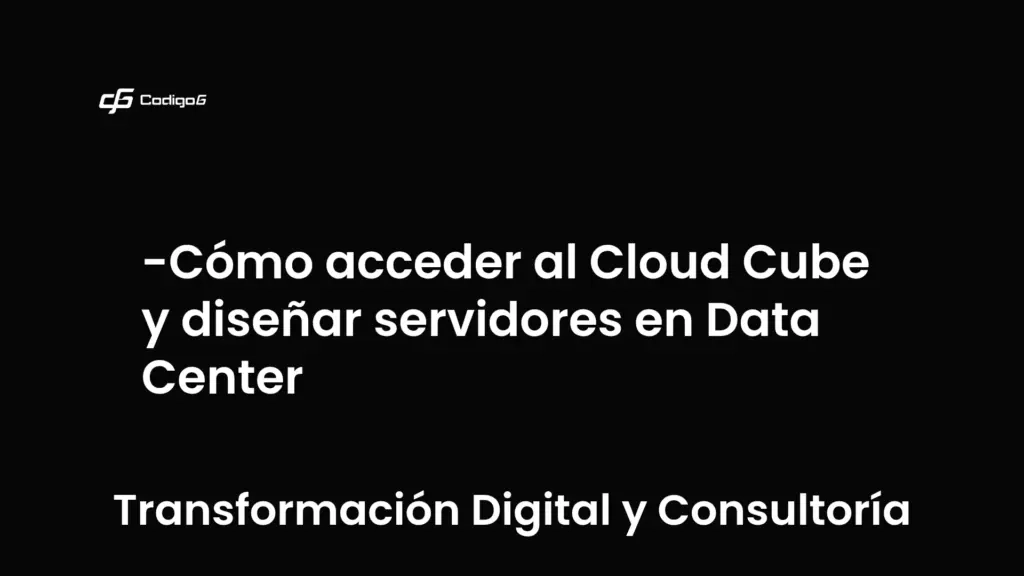 imagen destacada del post con un texto en el centro que dice Cómo acceder al Cloud Cube y diseñar servidores en Data Center y abajo del texto aparece la categoria del post que es Transformación Digital y Consultoría