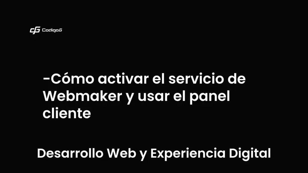 imagen destacada del post con un texto en el centro que dice Cómo activar el servicio de Webmaker y usar el panel cliente y abajo del texto aparece la categoria del post que es Desarrollo Web y Experiencia Digital